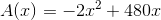 A(x)=-2x^2+480x