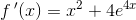 f{\, }'(x)= x^2+4e^{4x}
