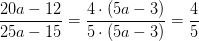 \frac{20a-12}{25a-15}=\frac{4\cdot (5a-3)}{5\cdot (5a-3)}=\frac{4}{5}