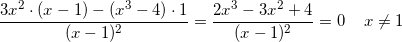 \small \frac{3x^2\cdot (x-1)-(x^3-4)\cdot 1}{(x-1)^2}=\frac{2x^3-3x^2+4}{(x-1)^2}=0\; \; \; \; x\neq 1