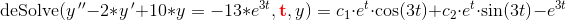 \textup{deSolve}(y{\, }''-2*y{\, }'+10*y=-13*e^{3t},\mathbf{\color{Red} t},y)=c_1\cdot e^t\cdot \cos(3t)+c_2\cdot e^t\cdot \sin(3t)-e^{3t}