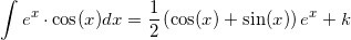 \small \int e^x\cdot \cos(x)dx=\frac{1}{2}\left (\cos(x)+ \sin(x) \right )e^x+k