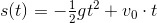 s(t)=-\tfrac{1}{2}gt^2+ v_{0}\cdot t