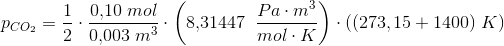 p_{CO_2}=\frac{1}{2}\cdot \frac{0{,}10\; mol}{0{,}003\; m^3}\cdot \left(8{,}31447\;\; \frac{Pa\cdot m^3}{mol\cdot K} \right)\cdot \left ( (273,15+1400) \; K\right )