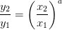 \frac{y_2}{y_1}= \left (\frac{x_2}{x_1} \right )^a