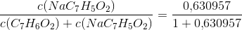 \frac{c(NaC_7H_5O_2)}{c(C_7H_6O_2)+c(NaC_7H_5O_2)} =\frac{0{,}630957}{1+0{,}630957}