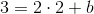 3=2\cdot 2+b