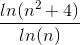 \frac{ln(n^{2}+4)}{ln(n)}