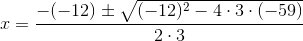 x = \frac{-(-12)\pm \sqrt{(-12)^2-4\cdot 3\cdot (-59)}}{2\cdot 3}