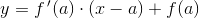 y=f{\, }'(a)\cdot (x-a)+f(a)