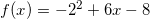 f(x)= -2^2 +6x-8
