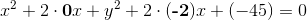 x^2+2\cdot \textbf{0}x+y^2+2\cdot (\textbf{-2})x+(-45)=0