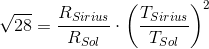 \sqrt{28}=\frac{{R_{Sirius}}}{{R_{Sol}}}\cdot \left (\frac{T_{Sirius}}{T_{Sol}} \right )^2