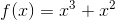 f(x)=x^3+x^2