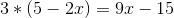 3*(5-2x) = 9x-15