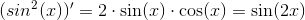 (sin^2(x))'=2\cdot\sin(x)\cdot \cos(x)=\sin(2x)