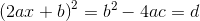 \left ( 2ax+b \right )^2=b^2-4ac=d