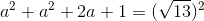 a^2 +a^2+2a+1= (\sqrt{13})^2