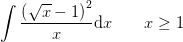 \int \frac{\left (\sqrt{x}-1 \right )^2}{x}\mathrm{d}x\; \; \; \; \; \; \; x\geq 1