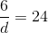 {\frac{6}{d}}{} = 24