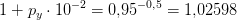 1+p_y\cdot 10^{-2}=0{,}95^{-0{,}5}=1{,}02598