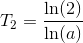 T_2=\frac{\ln(2)}{\ln(a)}