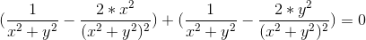 ( \right )\frac{1}{x^2+y^2}-{\frac{2*x^2}{(x^2+y^2)^2}})+(\frac{1}{x^2+y^2}-\frac{2*y^2}{(x^2+y^2)^2})=0