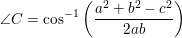 \small \small \angle C=\cos^{-1}\left ( \frac{a^2+b^2-c^2}{2ab} \right )