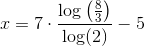 x=7\cdot \frac{\log\left(\tfrac{8}{3}\right)}{\log(2)}-5
