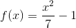 f(x)=\frac{x^2}{7}-1