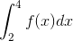 \int_{2}^{4 } f(x) dx