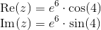 \\\text{Re}(z)=e^6\cdot \text{cos(4)}\\ \text{Im}(z)=e^6\cdot \text{sin(4)}