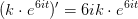 (k\cdot e^{6it}){}'=6ik\cdot e ^{6it}