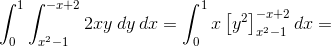 \int_{0}^{1} \int_{x^2-1}^{-x+2} 2xy\; dy\, dx=\int_{0}^{1}x\left [y^2 \right ]_{x^2-1}^{-x+2}dx=