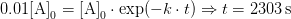 \mathrm{0.01\mathrm{[A]}_{0}}=\mathrm{[A]}_{0}\cdot\exp(-k\cdot t)\Rightarrow t=2303\mathrm{\, s}