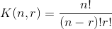 K(n,r)=\frac{n!}{(n-r)!r!}