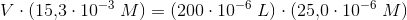 V\cdot (15{,}3\cdot 10^{-3}\; M)=(200\cdot 10^{-6}\; L)\cdot (25{,}0\cdot 10^{-6}\; M)
