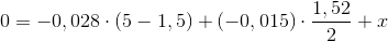 0=-0,028\cdot (5-1,5)+(-0,015)\cdot \frac{1,52}{2}+x
