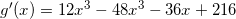 \small g'(x) = 12x^3 - 48x^3 - 36x + 216