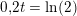 \small 0{,}2t=\ln(2)