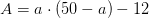 A=a\cdot (50-a)-12