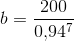 b=\frac{200}{0{,}94^7}