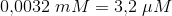 0{,}0032\; mM=3{,}2\; \mu M