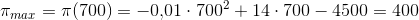 \pi _{max}=\pi (700)=-0{,}01\cdot 700^2+14\cdot 700-4500=400
