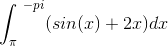 \int_{\pi }^{\ - pi } (sin(x)+2x)dx