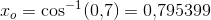 x_o=\cos^{-1}(0{,}7)=0{,}795399