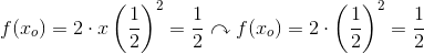 f(x_o)=2\cdot x \left ( \frac{1}{2} \right ) ^2= \frac{1}{2} \curvearrowright f(x_o)=2\cdot \left ( \frac{1}{2} \right ) ^2= \frac{1}{2}