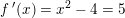 \small f{\, }'(x)=x^2-4=5