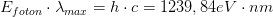 E_{foton}\cdot \lambda _{max}=h\cdot c=1239,84 eV\cdot nm