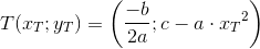 T(x_T;y_T)=\left ( \frac{-b}{2a};c-a\cdot {x_T}^2 \right )